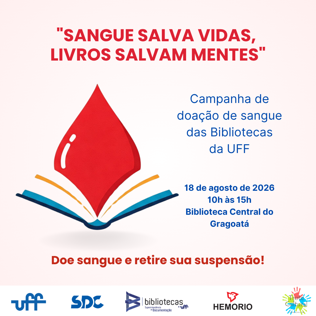 Cartaz da campanha de doação de sangue das Bibliotecas da UFF. O destaque é a frase "Sangue salva vidas, livros salvam mentes". Ao centro, uma ilustração de uma gota de sangue formando as páginas de um livro aberto. À direita, as informações: Campanha de doação de sangue das Bibliotecas da UFF, dia 18 de agosto de 2026, das 10h às 15h, na Biblioteca Central do Gragoatá. Na parte inferior, o convite: "Doe sangue e retire sua suspensão!". Logos da UFF, SDC, Bibliotecas UFF, HEMORIO e Cultura UFF aparecem na base do cartaz.